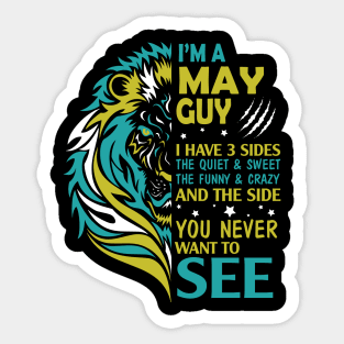 I'm A May Guy I Have 3 Sides The Wuiet Sweet The Funny Crazy And The Side You Never Want To See Sticker